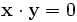 \mathbf{x}\cdot\mathbf{y} = 0